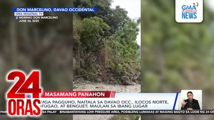 Mga pagguho, naitala sa Davao Occ., Ilocos Norte, Ifugao, at Benguet; maulan sa ibang lugar | 24 Oras