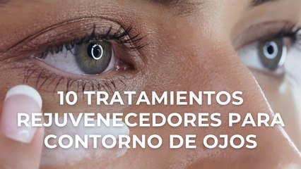 10 tratamientos rejuvenecedores para contorno de ojos