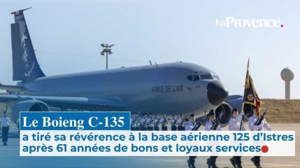À la base aérienne 125 d'Istres, les Boeing C-135 ont tiré leur révérence après 61 années de travail