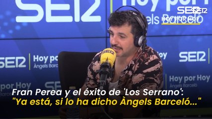 Fran Perea reconoce que se dio cuenta de la magnitud de Los Serrano por Àngels Barceló