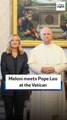 Meloni meets Pope Leo at the Vatican