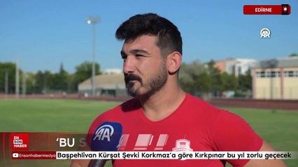 Başpehlivan Kürşat Şevki Korkmaz'a göre Kırkpınar bu yıl zorlu geçecek