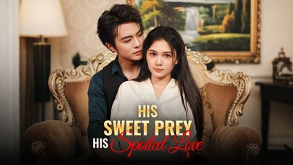 His Sweet Prey His Spoiled Love - Full HD Movie