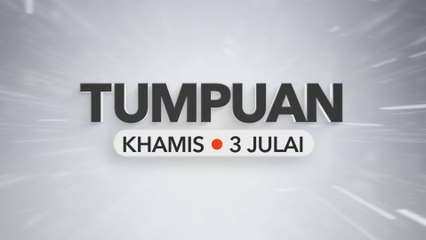 Tumpuan Khamis – 3 Julai 2025