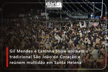Gil Mendes e Laninha Show animam o tradicional São João do Coração e reúnem multidão em Santa Helena