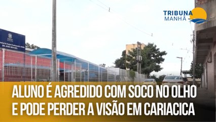 Aluno é agredido com soco no olho e pode perder a visão em Cariacica