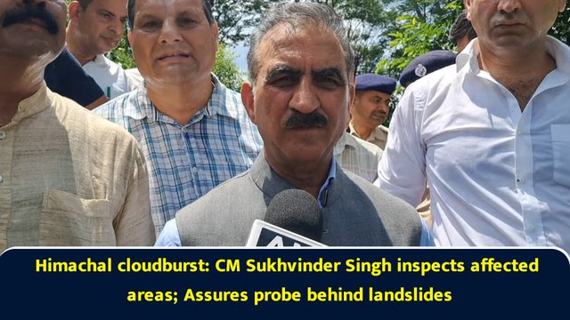 Himachal cloudburst: CM Sukhvinder Singh inspects affected areas; Assures probe behind landslides