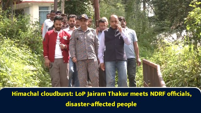 Himachal cloudburst: LoP Jairam Thakur meets NDRF officials, disaster-affected people