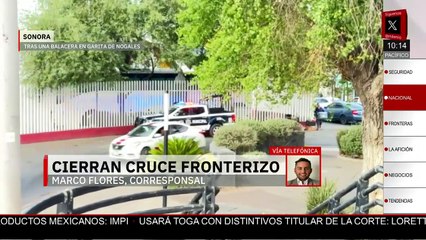 Balacera en Garita de Nogales provoca cierre del cruce fronterizo en Sonora