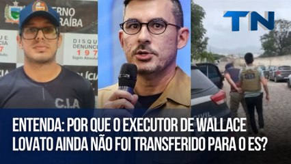 Por que o executor de Wallace Lovato ainda não foi transferido para o ES? Entenda o Caso