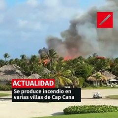 Se produce incendio en varias villas de Cap Cana