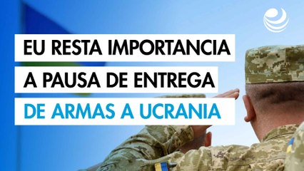 EU resta importancia a la pausa de entrega de armas a Ucrania