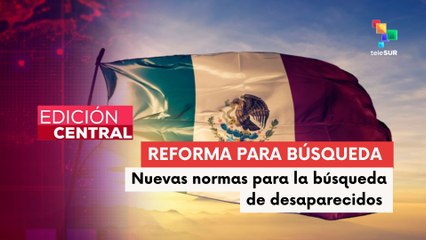 México aprueba reformas para búsqueda de desaparecidos