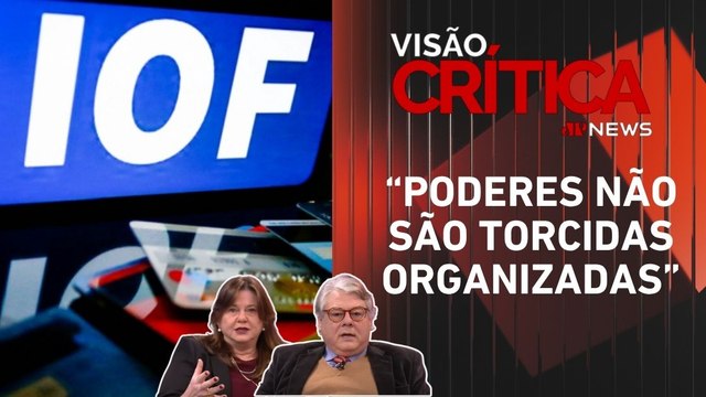 IOF é o tema central da discussão? Especialistas debatem crise entre poderes | VISÃO CRÍTICA