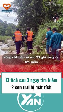 Kì tích sau 3 ngày tìm kiếm 2 con trai mất tích