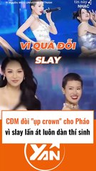 CĐM đòi ụp crown cho Pháo vì slay hơn cả thí sinh