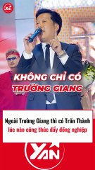 Ngoài Trường Giang thì Trấn Thành lúc nào cũng thúc đẩy đồng nghiệp
