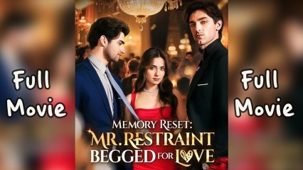Memory Reset Mr. Restraint Begged for Love Full Movie