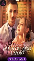 Sub EspaÑOl Billonario En Fuga- De Desconocido A Esposo Serie Completa