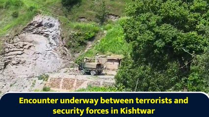 Encounter underway between terrorists and security forces in Kishtwar