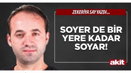 Zekeriya Say: Soyer de bir yere kadar soyar!