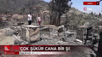 Hatay'da depremde evi yıkılan kadının aldığı yeni eşyalar yangında kül oldu