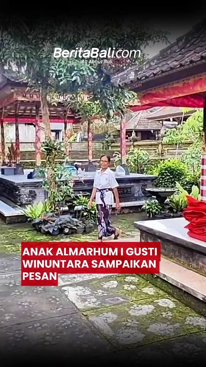 Anak Almarhum I Gusti Winuntara Sampaikan Pesan
