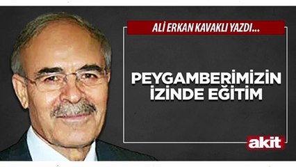 Ali Erkan Kavaklı: Peygamberimizin izinde eğitim