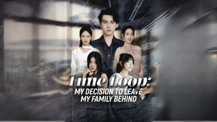 Time loop My decision to leave my family behind 🔥Full Drama English Sub RELEASE
