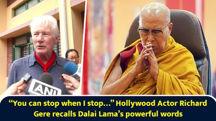 “You can stop when I stop…” Hollywood Actor Richard Gere recalls Dalai Lama’s powerful words