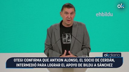 Otegi confirma que Antxon Alonso, el socio de Cerdán, intermedió para lograr el apoyo de Bildu a Sánchez