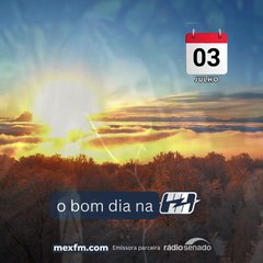 Bom dia! (03/Jul/2025) - Quinta-feira #webradiomexfm #mexfm #mexnews #bomdia