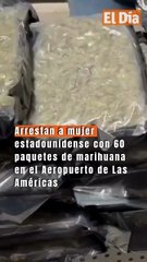 Arrestan a mujer estadounidense con 60 paquetes de marihuana en el Aeropuerto de Las Américas