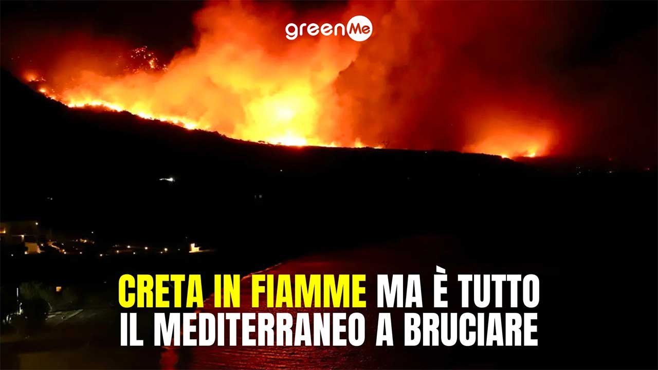 Creta in fiamme ma è tutto il Mediterraneo a bruciare