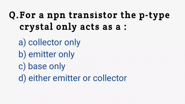 For a npn transistor the p-type crystal only acts as a