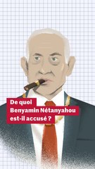 De quoi Benyamin Nétanyahou est-il accusé ?