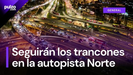 Se frena ampliación de la Autopista Norte en Bogotá  Pulzo