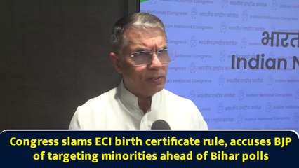Congress slams ECI birth certificate rule, accuses BJP of targeting minorities ahead of Bihar polls
