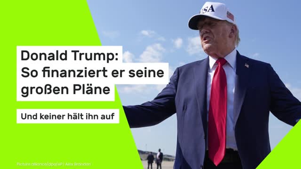Donald Trump: So finanziert er seine großen Pläne – und keiner hält ihn auf
