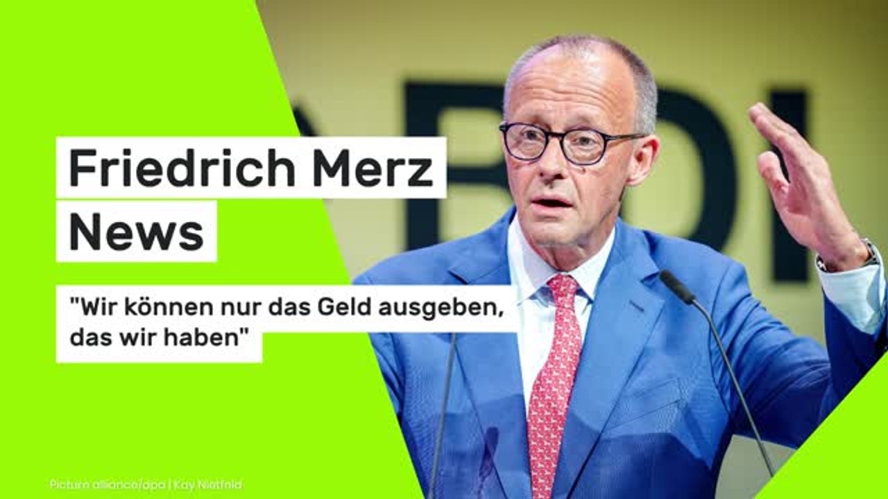 Friedrich Merz News: Merz: 'Wir können nur das Geld ausgeben, das wir haben'