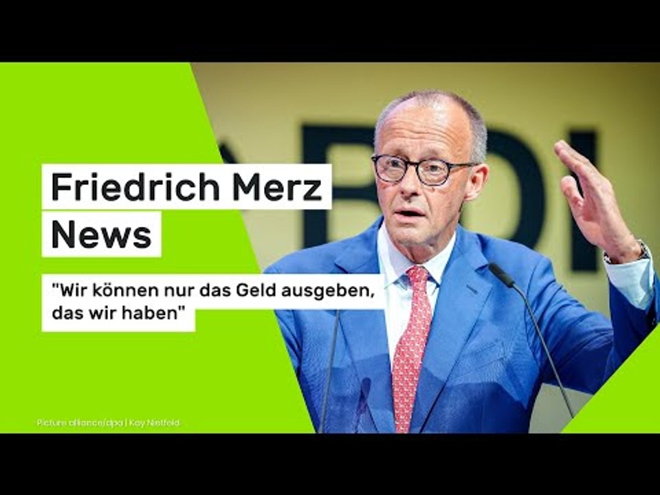 Friedrich Merz News: 'Wir können nur das Geld ausgeben, das wir haben'