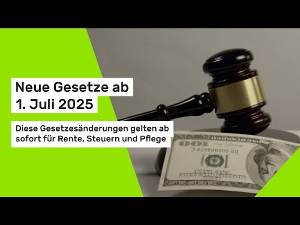 Neue Gesetze ab 1. Juli 2025: Diese Gesetzesänderungen gelten für Rente, Steuern und Pflege