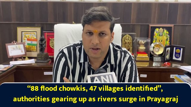 “88 flood chowkis, 47 villages identified”, authorities gearing up as rivers surge in Prayagraj