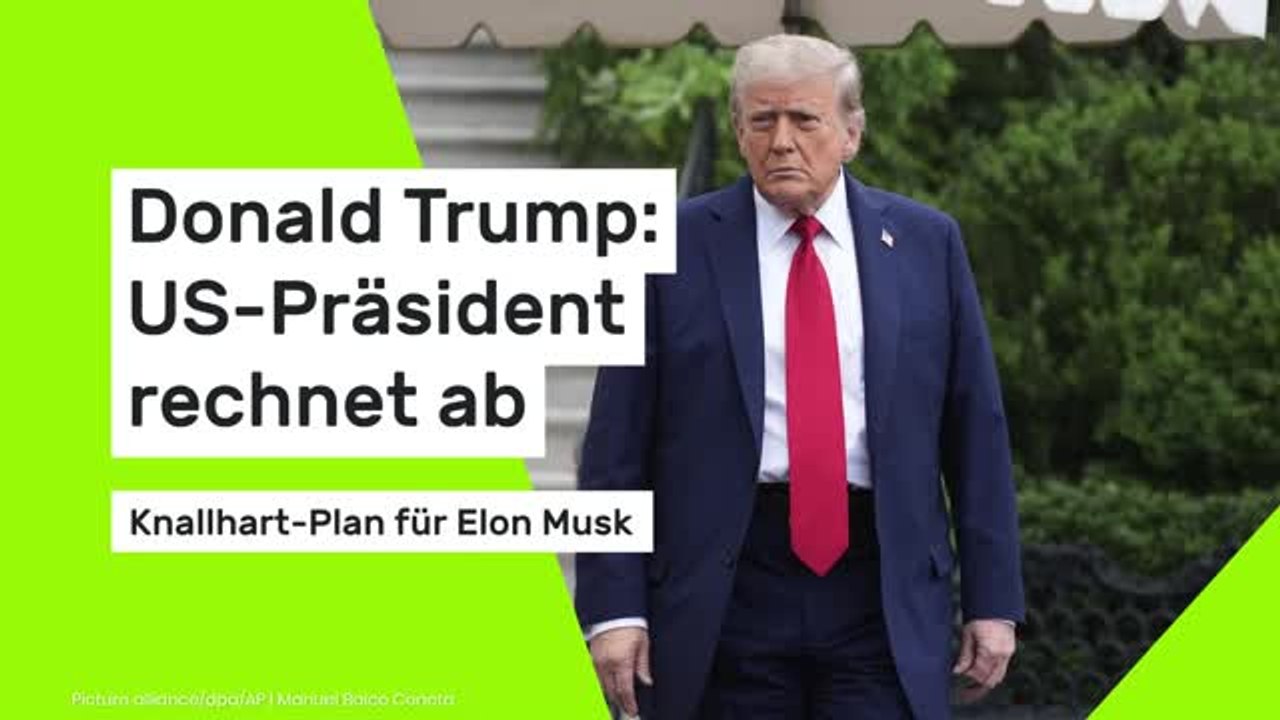 Donald Trump: US-Präsident rechnet ab - Knallhart-Plan für Elon Musk