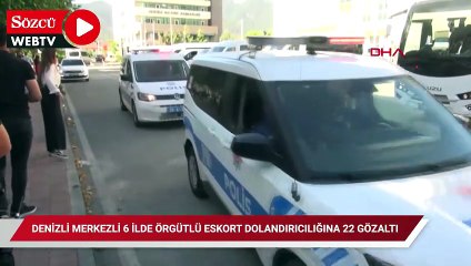 Denizli merkezli 6 ilde örgütlü eskort dolandırıcılığına 22 gözaltı