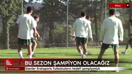 Esenler Eroksporlu futbolcuların hedefi şampiyonluk