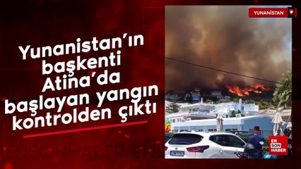 Yunanistan'ın başkenti Atina'da başlayan yangın kontrolden çıktı