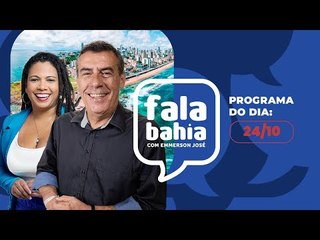 24/10 - Programa FALA BAHIA - Bahia FM e Bahia FM Sul