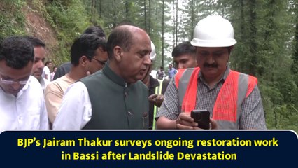 BJP’s Jairam Thakur surveys ongoing restoration work in Bassi after Landslide Devastation