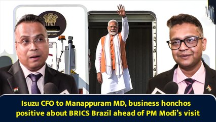 Isuzu CFO to Manappuram MD, business honchos positive about BRICS Brazil ahead of PM Modi’s visit